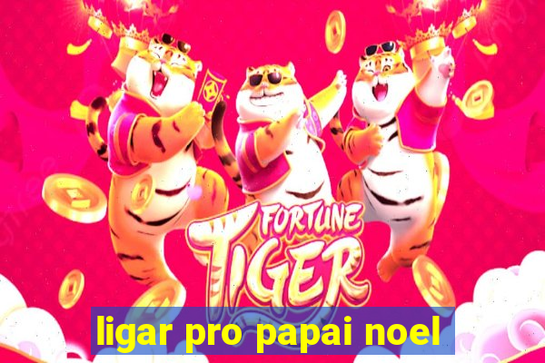 ligar pro papai noel